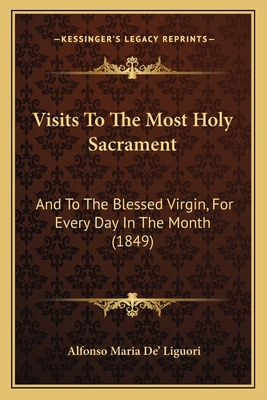 Visits To The Most Holy Sacrament: And To The B... 1166192717 Book Cover