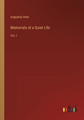 Memorials of a Quiet Life: Vol. I 3368150340 Book Cover