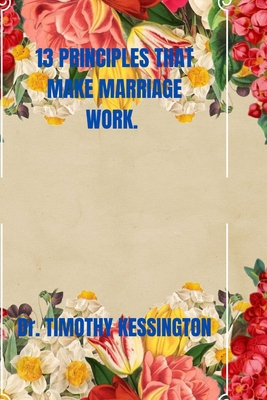 13 Principles That Make Marriage Work B0CKR1SFFG Book Cover