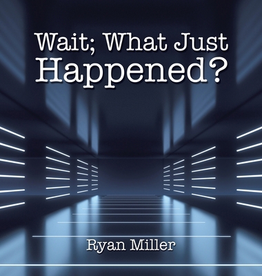 Wait; What Just Happened? B0D3X9P5QL Book Cover