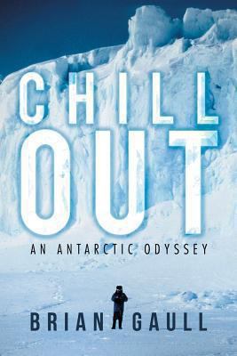 Chillout: An Antarctic Odyssey 1469161990 Book Cover
