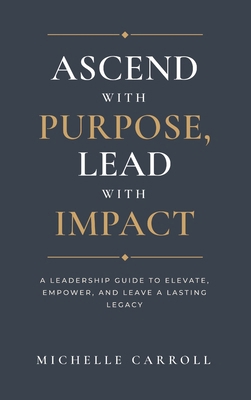 Ascend with Purpose. Lead with Impact. B0HF6KCF4P Book Cover
