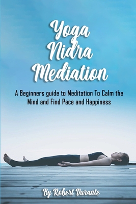 Yoga Nidra Meditation: A Beginners guide to Med... 1801642192 Book Cover