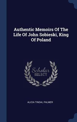 Authentic Memoirs Of The Life Of John Sobieski,... 1340546108 Book Cover