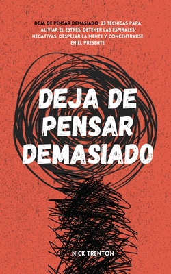 Deja de pensar demasiado: 23 técnicas para aliv... [Spanish] 1647432979 Book Cover