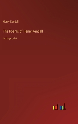 The Poems of Henry Kendall: in large print 3368306693 Book Cover