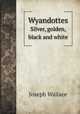 Wyandottes Silver, golden, black and white 5518784570 Book Cover