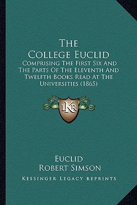 The College Euclid: Comprising The First Six An... 116512193X Book Cover