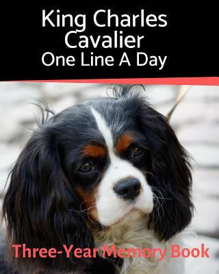 King Charles Cavalier- One Line a Day: A Three-... 1796315036 Book Cover