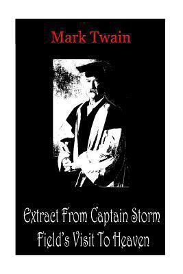 Extract From Captain Storm Field's Visit To Heaven 1478198613 Book Cover