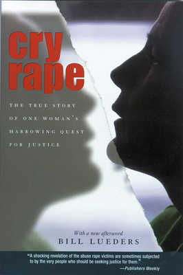 Cry Rape : The True Story of One Woman's Harrowing Quest for Justice