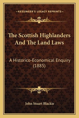 The Scottish Highlanders And The Land Laws: A H... 1167213750 Book Cover