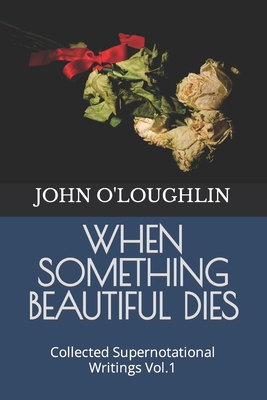 When Something Beautiful Dies: Collected Supern... B09MJN6D3N Book Cover