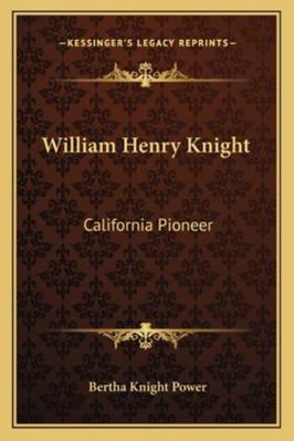 William Henry Knight: California Pioneer 116318215X Book Cover