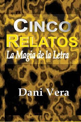 Cinco Relatos: La Magia de la Letra [Spanish] 1522970886 Book Cover