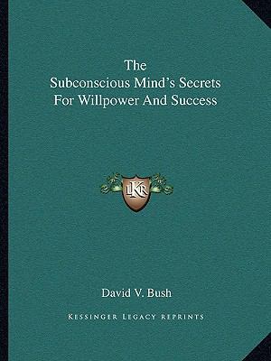 The Subconscious Mind's Secrets For Willpower A... 1162810084 Book Cover