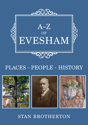 A-Z of Evesham: Places-People-History 1398112216 Book Cover