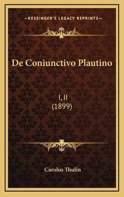 De Coniunctivo Plautino: I, II (1899) [Latin] 1168202795 Book Cover