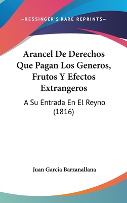 Arancel de Derechos Que Pagan Los Generos, Frut... [Spanish] 1160971161 Book Cover