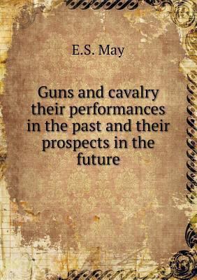 Guns and cavalry their performances in the past... 5518503962 Book Cover