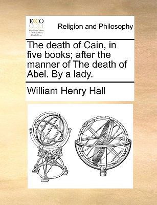The Death of Cain, in Five Books; After the Man... 1171133677 Book Cover