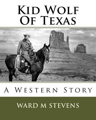 Kid Wolf Of Texas: A Western Story 151962607X Book Cover