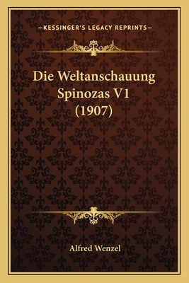 Die Weltanschauung Spinozas V1 (1907) [German] 1168477301 Book Cover