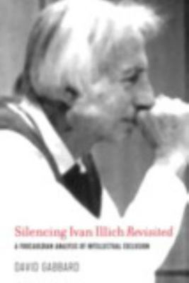 Silencing Ivan Illich Revisited: A Foucauldian ... 1975502272 Book Cover