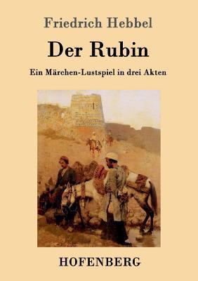 Der Rubin: Ein Märchen-Lustspiel in drei Akten [German] 3843099081 Book Cover