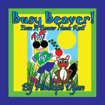 Busy Beaver! Even A Beaver Needs Rest! [Large Print] 161477451X Book Cover