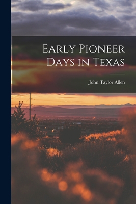 Early Pioneer Days in Texas 101623810X Book Cover