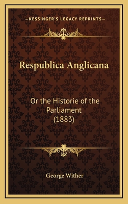 Respublica Anglicana: Or the Historie of the Pa... 1168765986 Book Cover