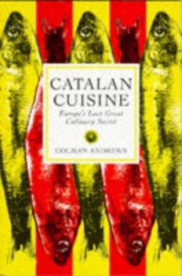 Catalan Cuisine: Europe's Last Great Culinary S... 1898697760 Book Cover