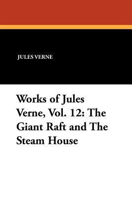 Works of Jules Verne, Vol. 12: The Giant Raft a... 1434432653 Book Cover