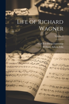 Life of Richard Wagner; Volume 4 1021668028 Book Cover