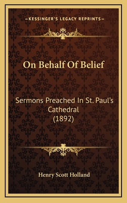 On Behalf of Belief: Sermons Preached in St. Pa... 1164341162 Book Cover