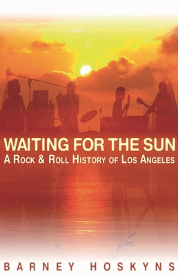 Waiting for the Sun : A Rock and Roll History of Los Angeles