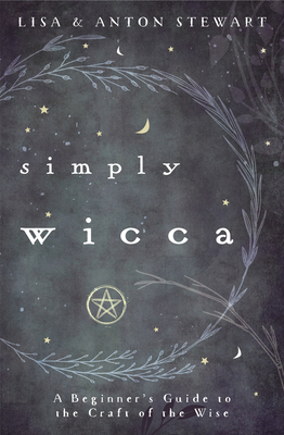 Simply Wicca: A Beginner's Guide to the Craft o... 0738762040 Book Cover