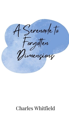 A Serenade to Forgotten Dimensions 3690802946 Book Cover
