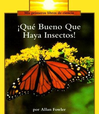 Que bueno que haya insectos! = It's a Good Thin... [Spanish] 0516349058 Book Cover
