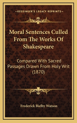 Moral Sentences Culled From The Works Of Shakes... 1166650170 Book Cover