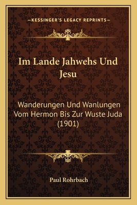 Im Lande Jahwehs Und Jesu: Wanderungen Und Wanl... [German] 1166784533 Book Cover