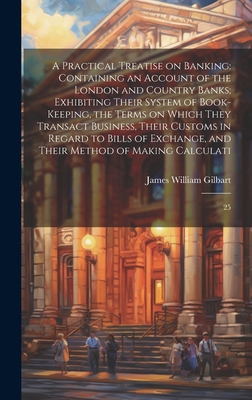 A Practical Treatise on Banking: Containing an ... 1019478640 Book Cover