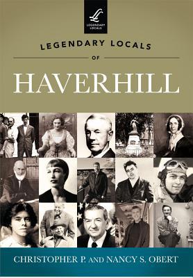 Legendary Locals of Haverhill 1467100005 Book Cover