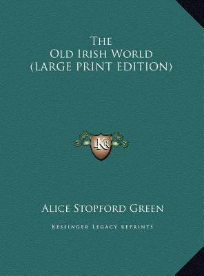 The Old Irish World (LARGE PRINT EDITION) [Large Print] 116986371X Book Cover