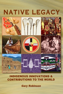 Native Legacy: Indigenous Innovations and Contr... 0980027217 Book Cover