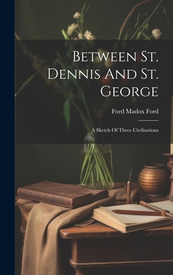 Between St. Dennis And St. George: A Sketch Of ... 1019742690 Book Cover