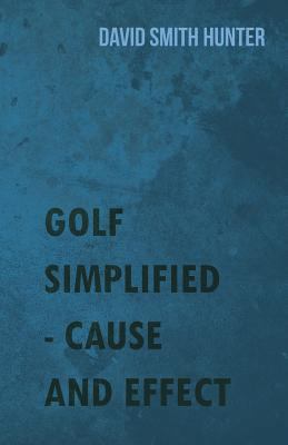 Golf Simplified - Cause and Effect 1444684205 Book Cover