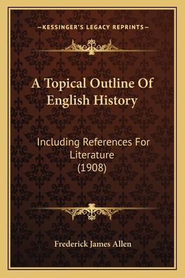 A Topical Outline Of English History: Including... 1164553941 Book Cover