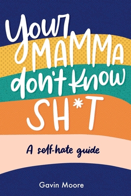 Your Mamma don't know Sh*t: A self-hate Guide 1399924486 Book Cover